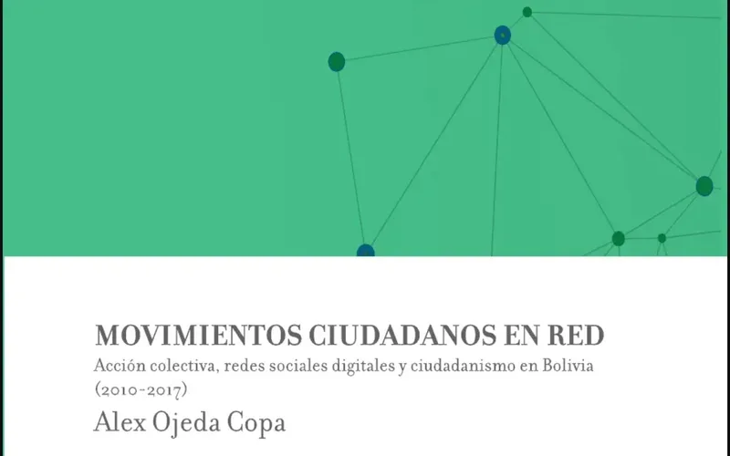 Networked Citizens' Movements. Collective Action, Digital Social Networks and Citizenism in Bolivia (2010-2017)