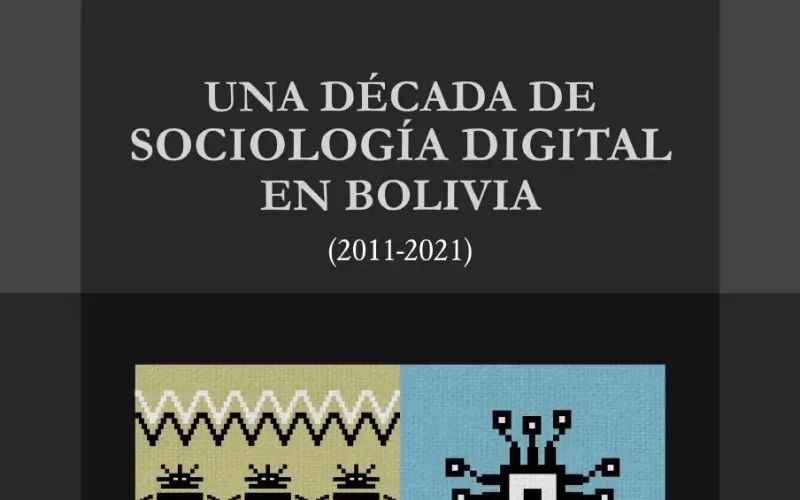 A Decade of Digital Sociology in Bolivia (2011-2021)